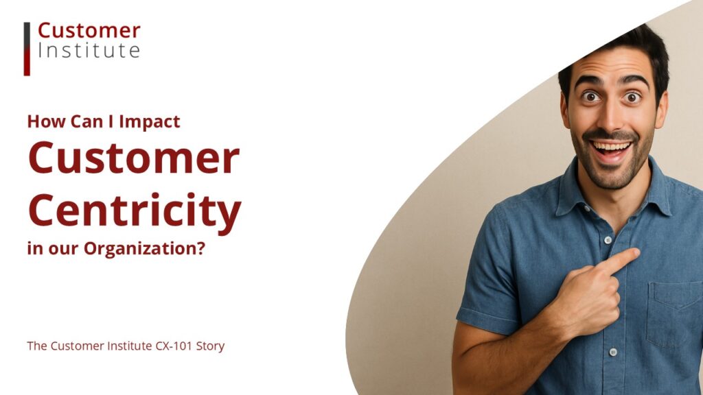 A man in a blue shirt smiles and points at himself next to the text, "How Can I Impact Customer Centricity in our Organization? The Customer Institute CK-101 Story.